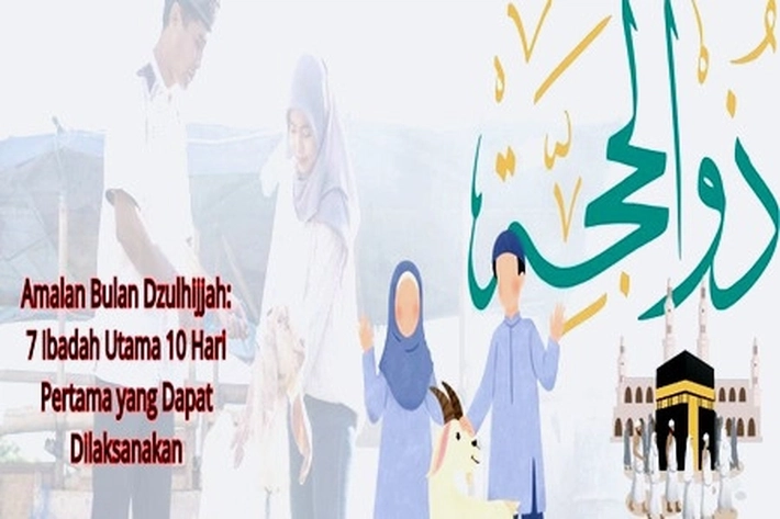 7 Ibadah Utama 10 Hari Pertama yang Dapat Dilaksanakan Bulan Dzulhijjah